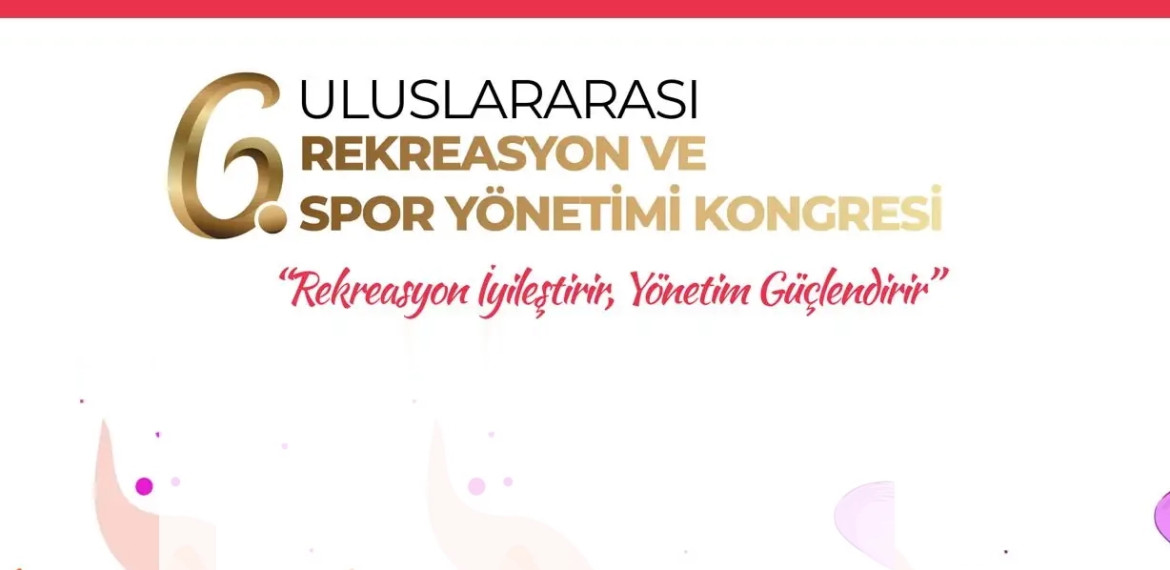 6. Uluslararası Rekreasyon ve Spor Yönetimi Kongresi (REKCAD - 2025) Başvuruları Başladı